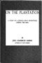 [Gutenberg 50701] • On the Plantation: A Story of a Georgia Boy's Adventures during the War